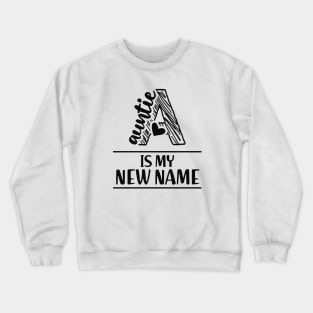 Antie is my new name Crewneck Sweatshirt